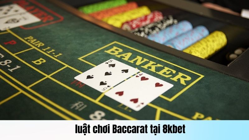 Trải nghiệm luật chơi Baccarat tại 8kbet